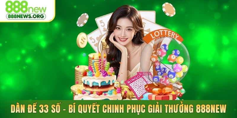 Dàn Đề 33 Số - Bí Quyết Chinh Phục Giải Thưởng Tại 888NEW