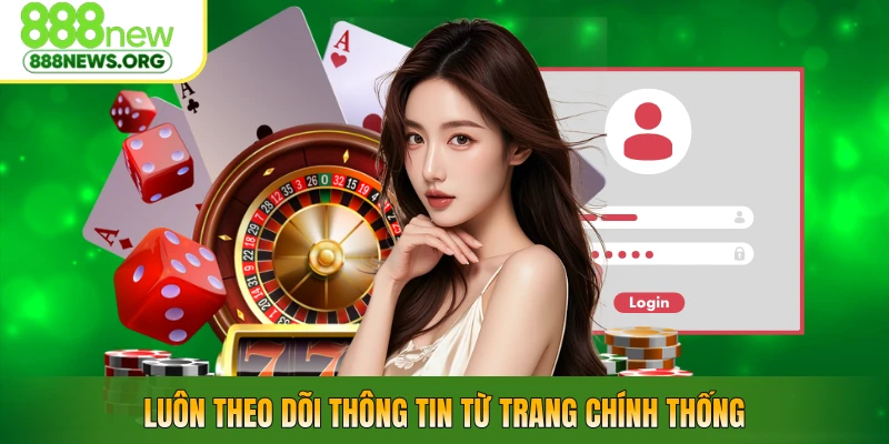 Luôn theo dõi thông tin từ trang chính thống