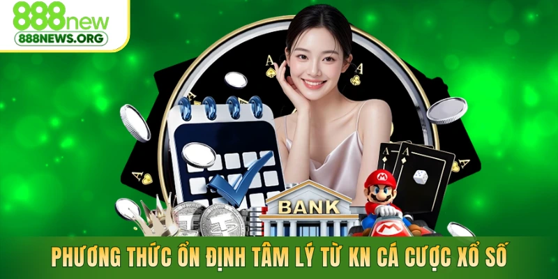 Phương thức ổn định tâm lý từ kinh nghiệm cá cược xổ số