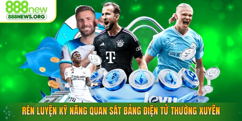 Rèn luyện kỹ năng quan sát bảng điện tử thường xuyên