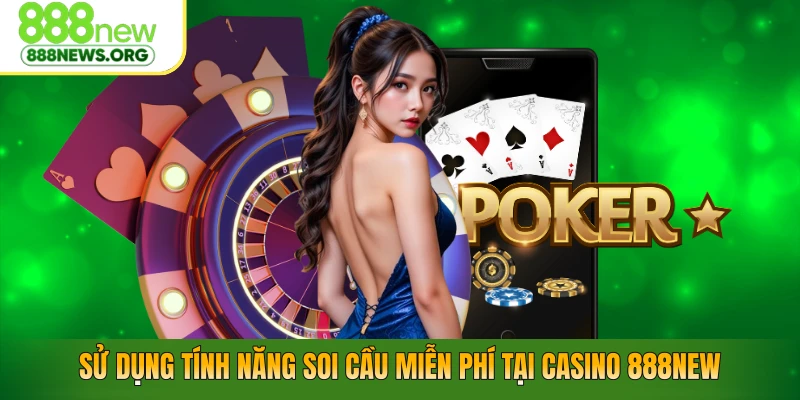 Sử dụng tính năng soi cầu miễn phí tại casino 888NEW
