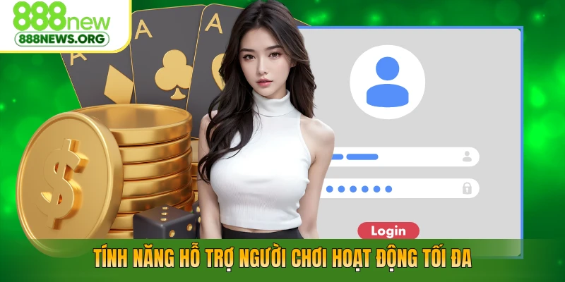 Tính năng hỗ trợ người chơi hoạt động tối đa