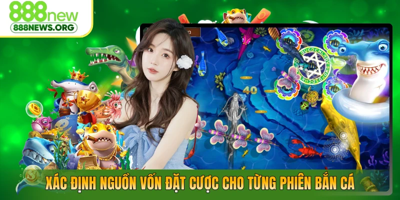 Xác định nguồn vốn đặt cược cho từng phiên bắn cá